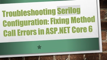 Troubleshooting Serilog Configuration: Fixing Method Call Errors in ASP.NET Core 6