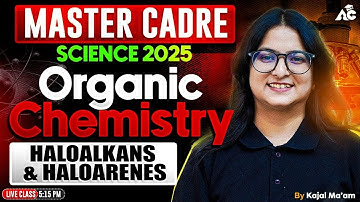 Master Cadre Science 2025 | Organic Chemistry | HaloAlkans And Haloarenes | By Kajal Ma