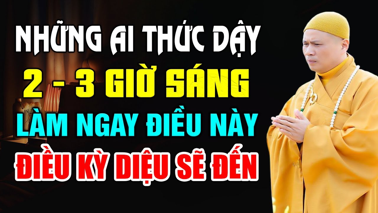 Thức Dậy 2 - 3 Giờ Sáng Hãy Làm Điều Này, Bạn Sẽ Thấy Điều Kỳ Diệu | Thầy Thích Giác Nhàn