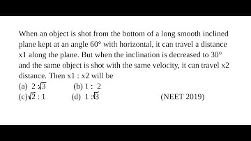 When an object is shot from the bottom of a long smooth inclined plane at an angle 60° (NEET 2019)