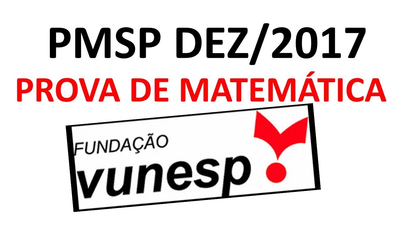 🚩 PMSP - Dezembro 2017 - Prova Matemática - Soldado de 2ª Classe - Polícia Militar - Vunesp 2017
