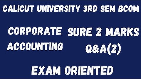 Calicut University,3rd Sem, Bcom, Corporate Accounting,Sure 2 marks Q&A(2),Exam oriented, Important