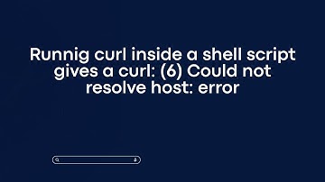 Runnig curl inside a shell script gives a curl: (6) Could not resolve host: error