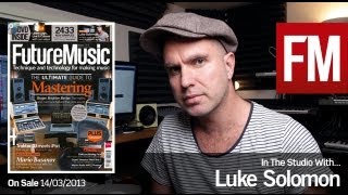 Luke Solomon In The Studio With Future Music issue 264