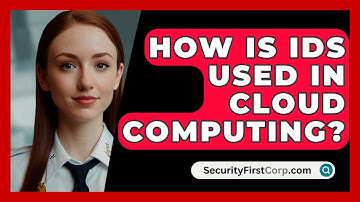 How Is IDS Used In Cloud Computing? - SecurityFirstCorp.com