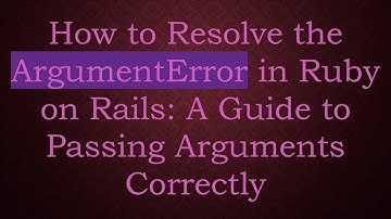 How to Resolve the ArgumentError in Ruby on Rails: A Guide to Passing Arguments Correctly