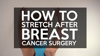 How to Stretch After Breast Cancer Surgery | WebMD Profile