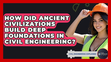 How Did Ancient Civilizations Build Deep Foundations In Civil Engineering?