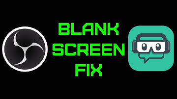 Blank Screen Fix - Streamlabs and OBS