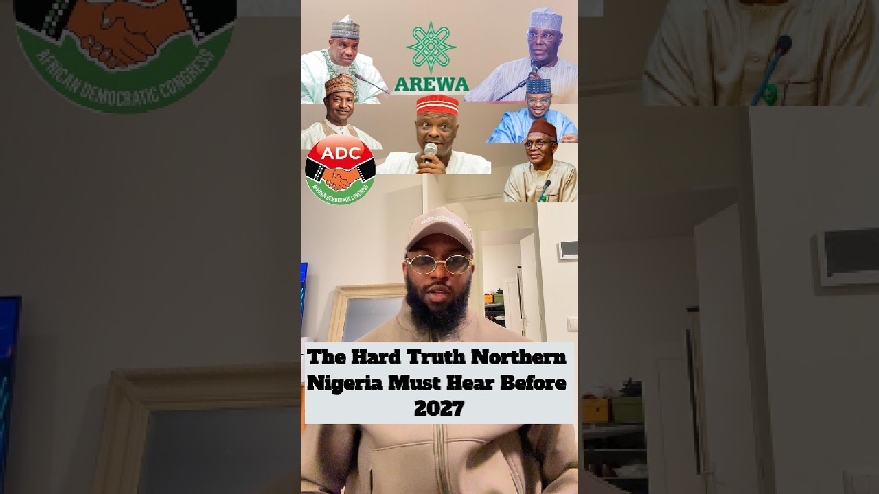 NIGERIA DECIDES 2027: The Hard Truth Northern Nigeria (Arewa) Must Hear Before 2027