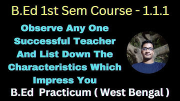 B.Ed 1st Sem Practicum ( Course 1.1.1) | Observe any one successful teacher