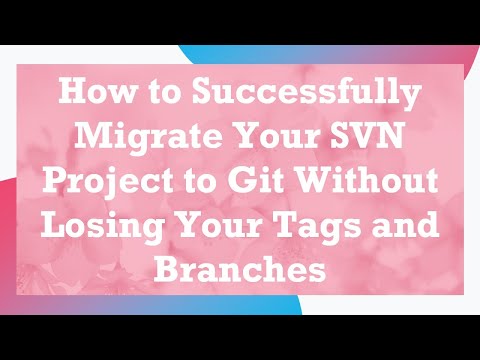 How to Successfully Migrate Your SVN Project to Git Without Losing Your Tags and Branches