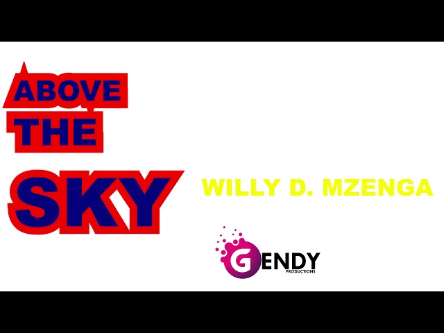 ABOVE THE SKY-WILLY D. MZENGA [OFFICIAL VIDEO] class=