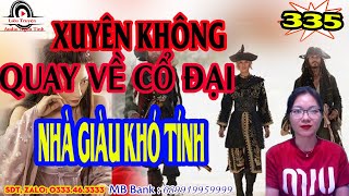 Nhà Giàu Khó Tính | Xuyên không quay về cổ đại tập 335 | Truyện xuyên không cực hay