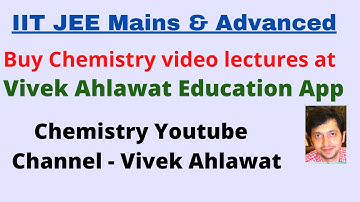 Buy IIT JEE Mains & Advanced Chemistry Video Lectures at Vivek Ahlawat Education App