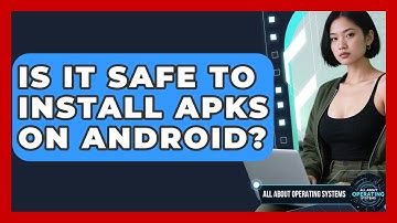 Is It Safe To Install APKs On Android? - All About Operating Systems