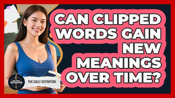 Can Clipped Words Gain New Meanings Over Time? - The Daily Definition