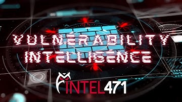 Vulnerability Intelligence with Intel 471