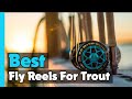 Top 5 best fly reels for trout in 2023   best fly reel for the money 
