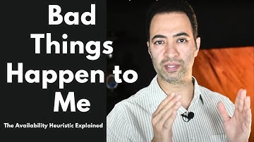 Bad Things Happen to Me - The Availability Heuristic Explained
