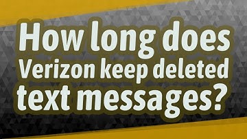 How long does Verizon keep deleted text messages?