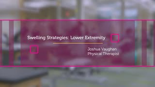 Orthopedic Rehabilitation Lower extremity swelling strategies
