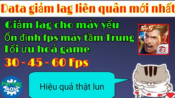 Fix lag data liên quân mùa 24 -  giảm giật lag, tối ưu hoá game  & fps cho máy yếu - bổ sung sự kiện