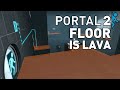 Portal 2 but the floor is lava