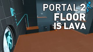 Portal 2 but the Floor is Lava
