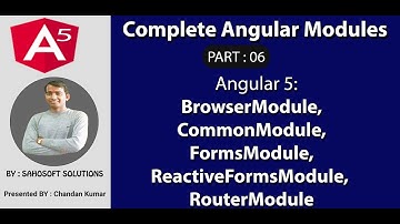 Part 6 - Complete Angular Modules : BrowserModule, CommonModule, FormsModule ..