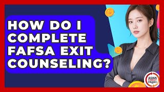 How Do I Complete FAFSA Exit Counseling? - Asian Family Finance Pro