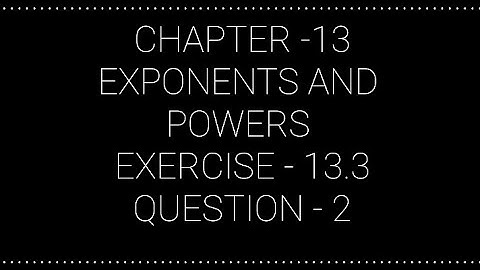NCERT CLASS 7 CHAPTER -13 EXPONENTS AND POWERS EXERCISE -13.3 QUESTION -2