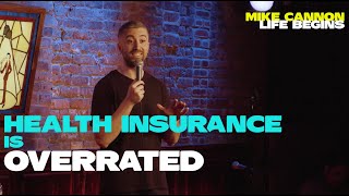 Mike Cannon | LIFE BEGINS | Health Insurance is Overrated