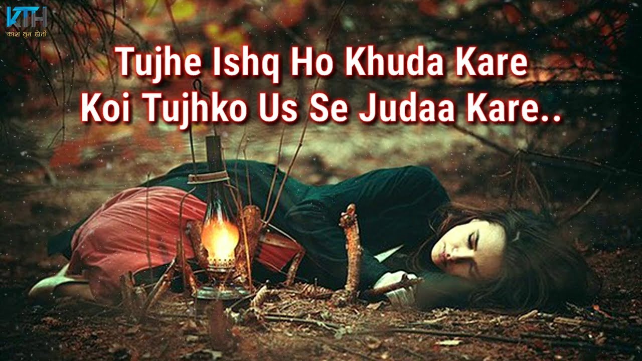 Tujhe Ishq Ho | True Line Status Very Sad Heart Touching Whatsapp Status Video – Kash Tum Hoti