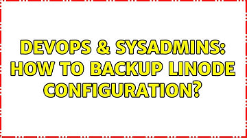 DevOps & SysAdmins: How to backup Linode configuration?