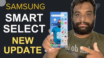 Samsung Smart Select The Ultimate Guide to the New Update