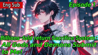 [Invincible]Billions-fold return Sacrifice System：All Gods and Demons Submit to Me!【1 of 2】