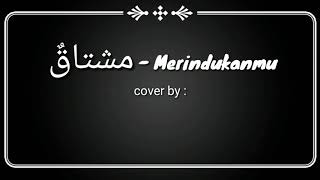 مشتاقٌ - Musytaqun cover Mohamad Kendo translate Indonesia-Arab-Latin