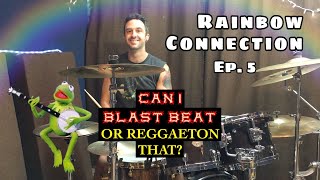 Can I Blast Beat or Reggaeton That? Ep. 5: Rainbow Connection