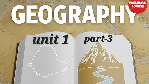Geography of Ethiopia and the horn freshman course chapter-1 part-3 from Dirre Barnoota Fayya 