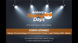 Kübra Sönmez - Taking The Advantage Of Community&#39;s Power, Load Testing With JMeter | ATD 2022