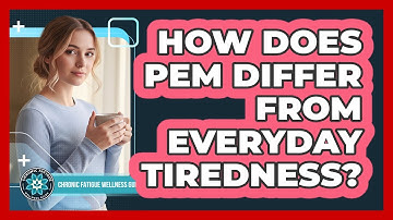 How Does PEM Differ From Everyday Tiredness?