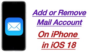 Add or Remove New Email Account on iPhone Mail App in iOS 18