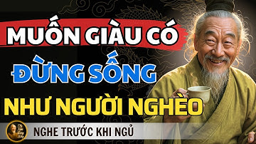 Cổ Nhân Dạy: Muốn Có Tiền, Hãy Tập Sống Như Người Đã Giàu | Triết Lý Cuộc Sống