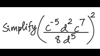 Exponents: Simplify ( c^{-5}d^2c^7 / 8d^5 )^2