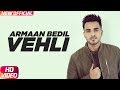 Vehli official  armaan bedil  bachan bedil  rox a  garry nawaab  new punjabi song 2017