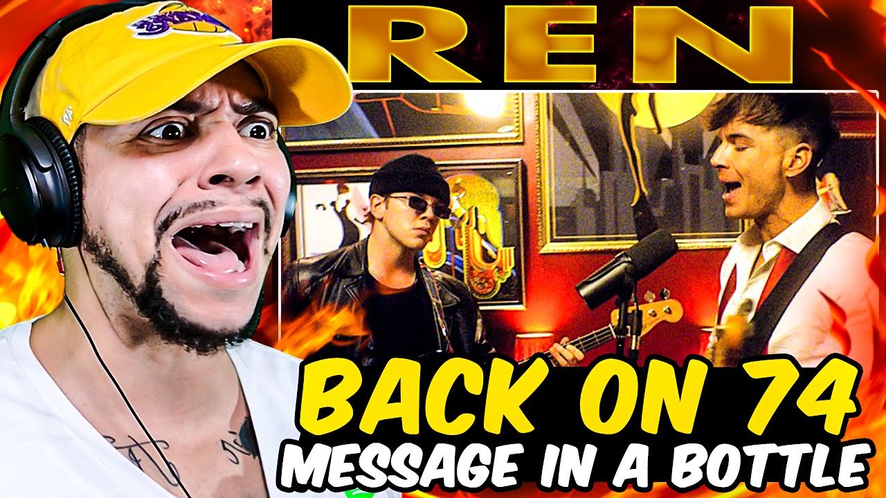 WE BACK WITH MORE!!!! Ren - Back On 74 / Message In a Bottle (LIVE REACTION)