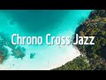 Chrono Cross Jazz クロノクロス ジャズ 作業用BGM