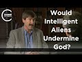 Paul Davies - Would Intelligent Aliens Undermine God?