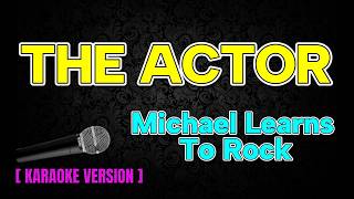 THE ACTOR  - Michael Learns To Rock (KARAOKE VERSION)